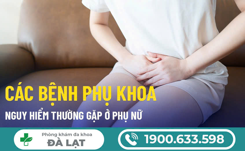 CÁC BỆNH LÝ PHỤ KHOA THƯỜNG GẶP NHẤT Ở PHỤ NỮ